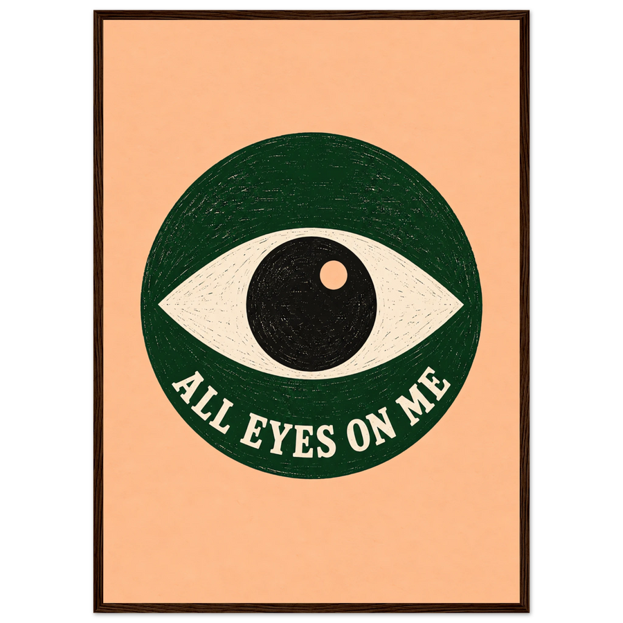 ALL EYES ON ME, wooden frame, dark wood frame