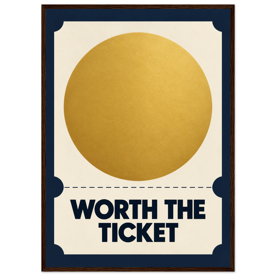 WORTH THE TICKET, wooden frame, dark wood frame