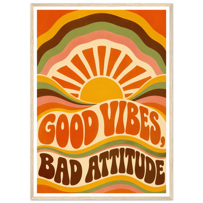 GOOD VIBES, BAD ATTITUDE