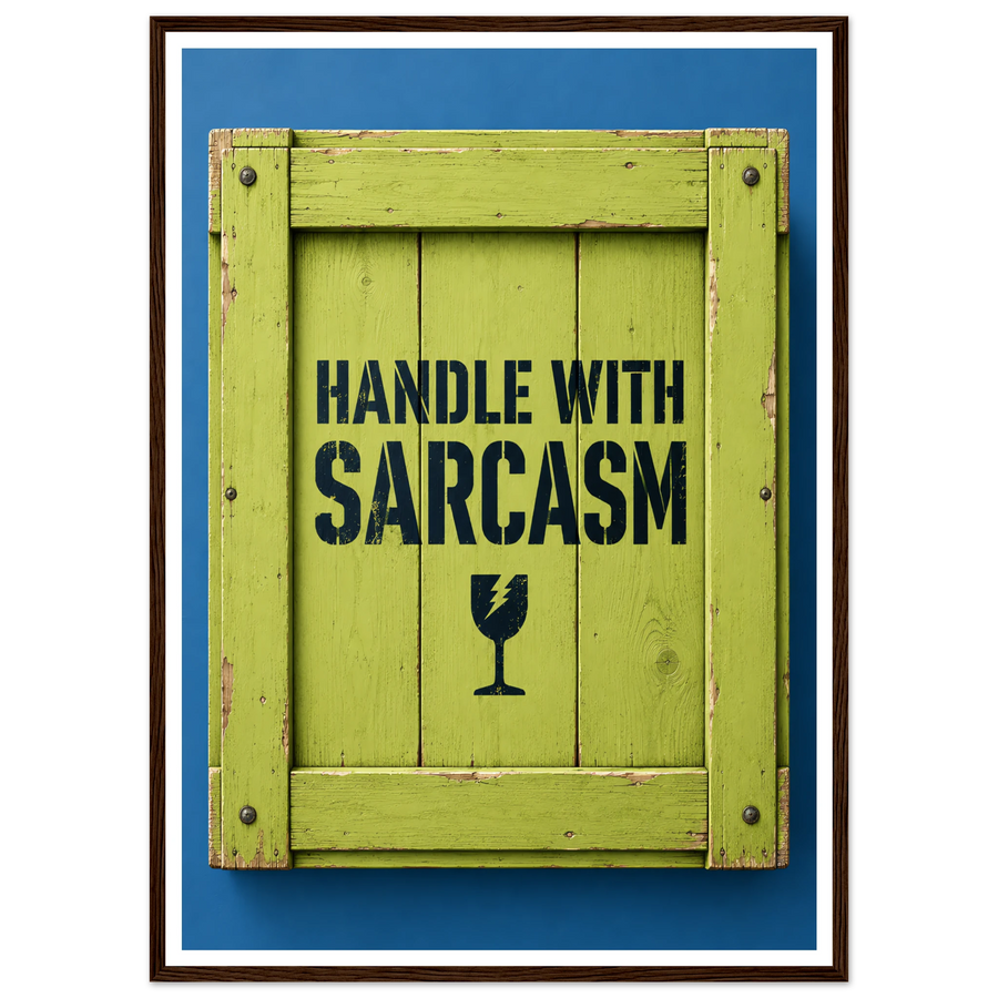 HANDLE WITH SARCASM, wooden frame, dark wood frame