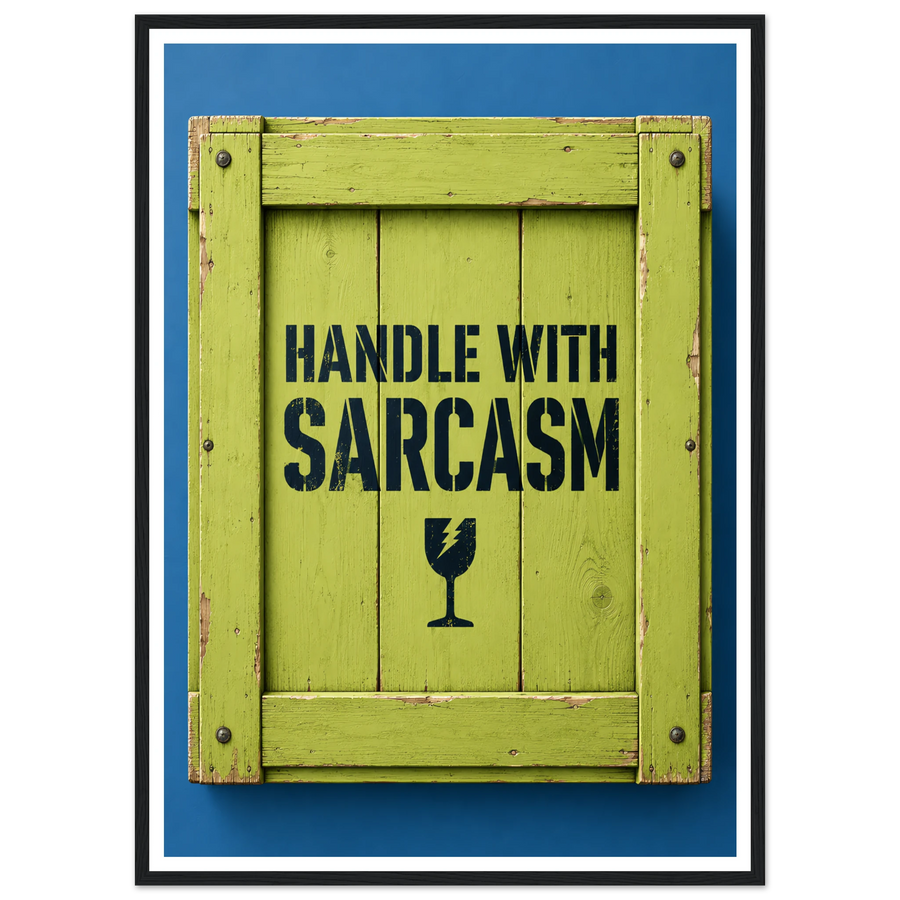 HANDLE WITH SARCASM, wooden frame, black frame