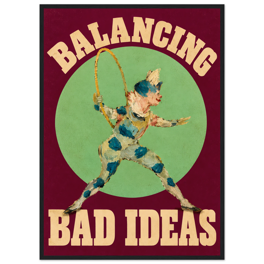 BALANCING BAD IDEAS, wooden frame, black frame