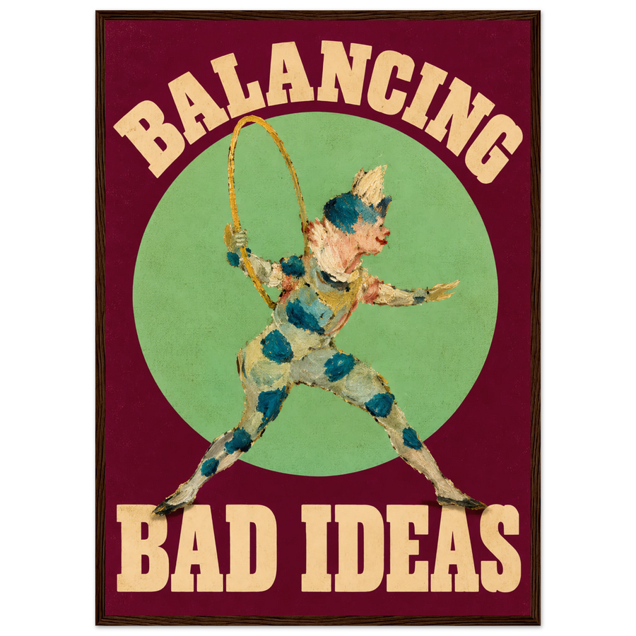 BALANCING BAD IDEAS, wooden frame, dark wood frame