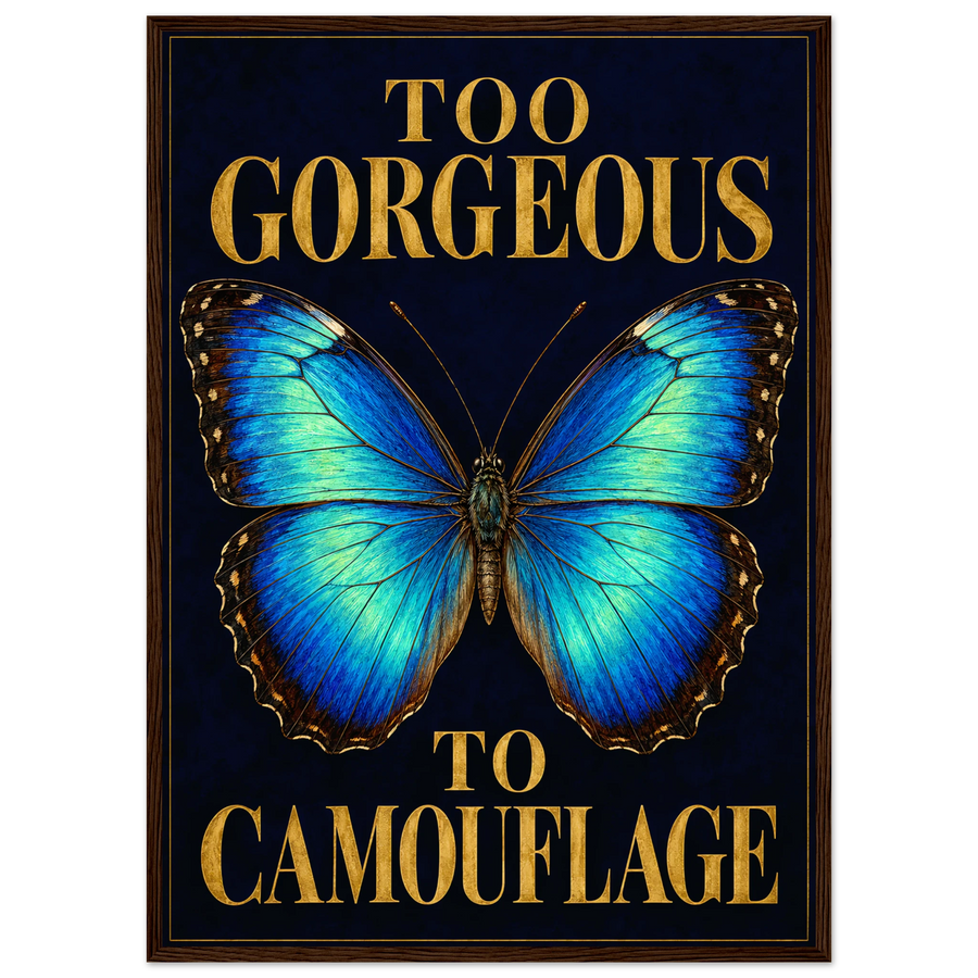 TOO GORGEOUS TO CAMOUFLAGE, wooden frame, dark wood frame