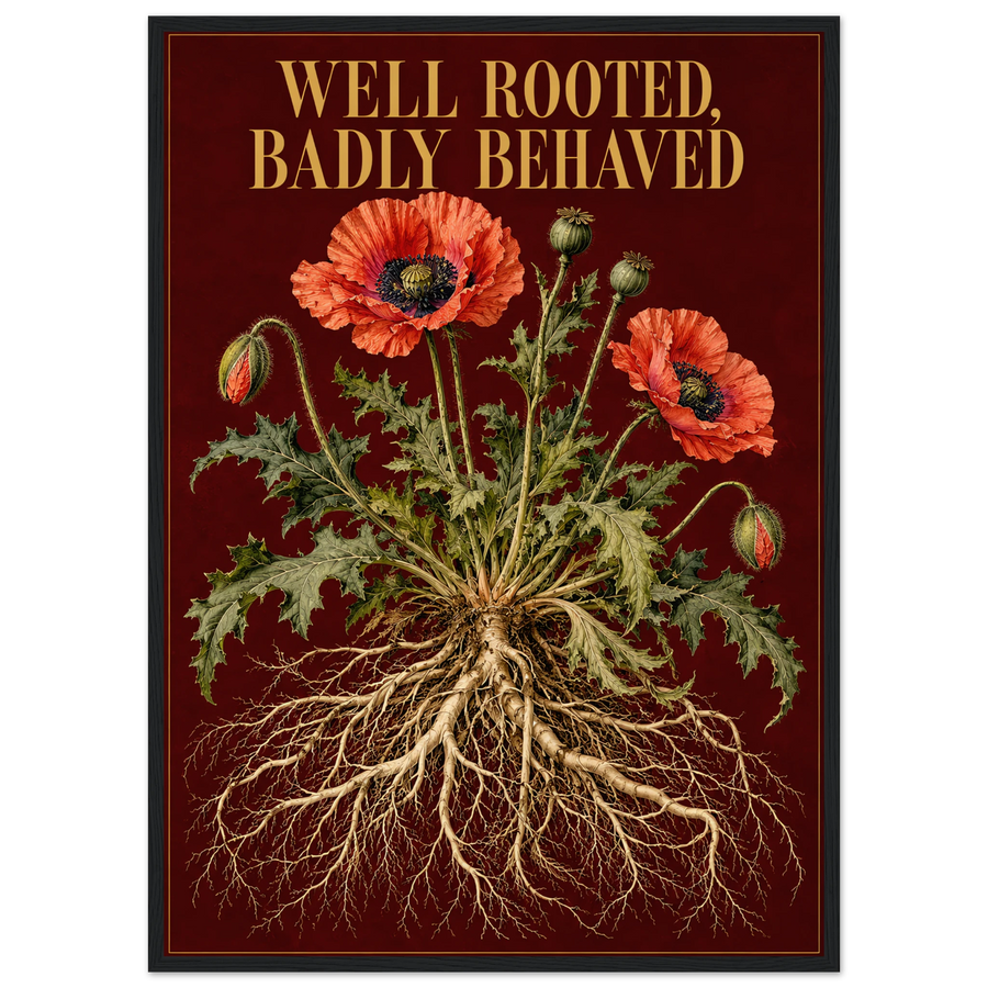 WELL ROOTED, BADLY BEHAVED, wooden frame, black frame
