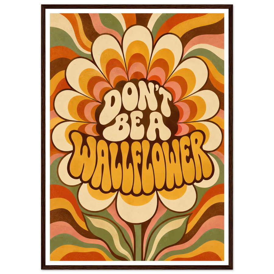 DON'T BE A WALLFLOWER, wooden frame, dark wood frame