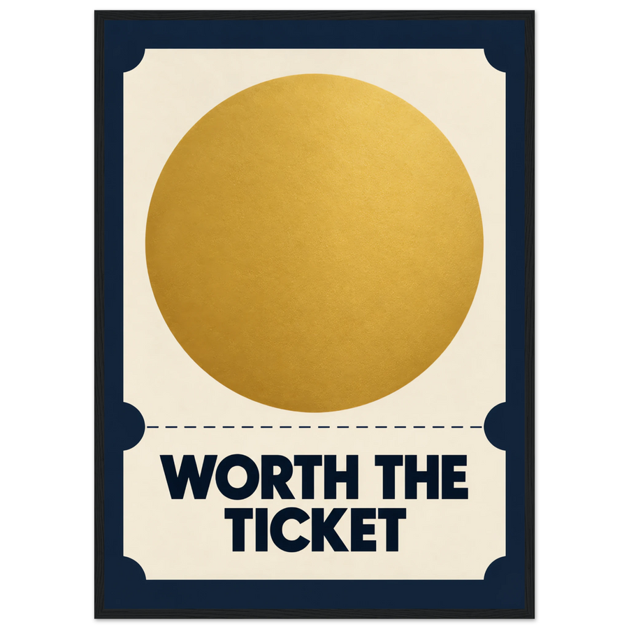 WORTH THE TICKET, wooden frame, black frame