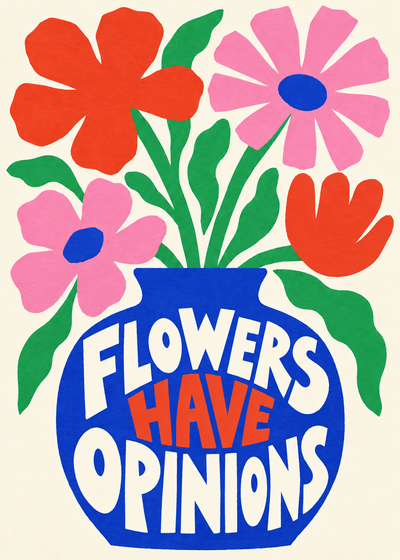 FLOWERS HAVE OPINIONS
