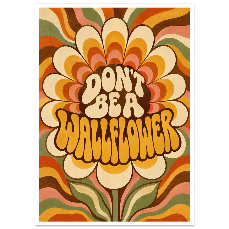 DON'T BE A WALLFLOWER, print only